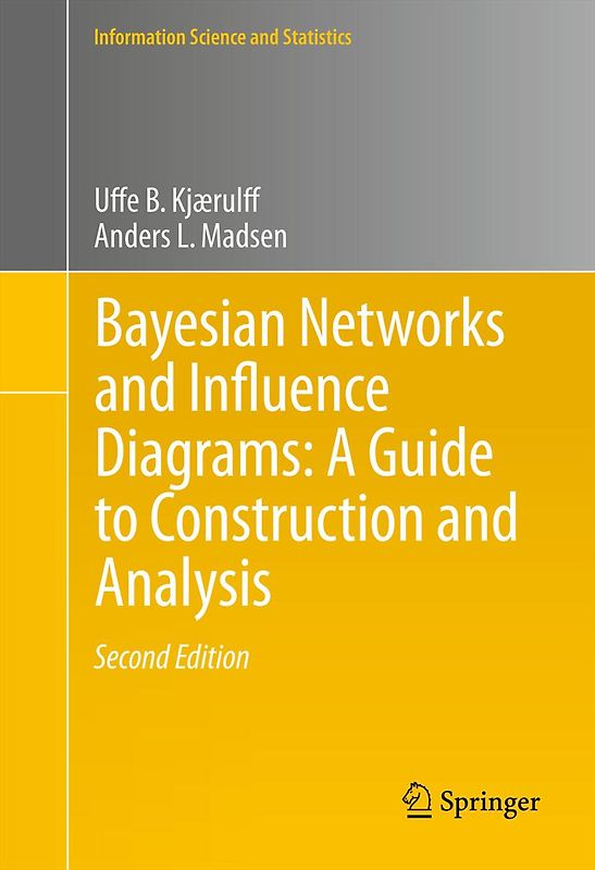 Bayesian Networks and Influence Diagrams: A Guide to Construction and Analysis