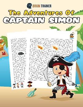 The Adventures Of Captain Simon - Fun And Challenging Kids Mazes (For Girls & Boys Ages 8, 9, 10, 11, 12)