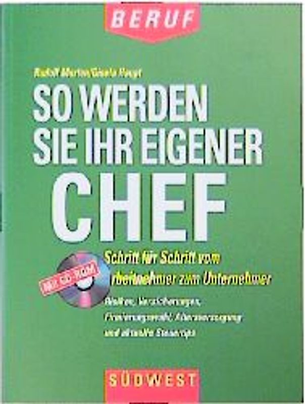So werden Sie Ihr eigener Chef. Schritt für Schritt vom Arbeitnehmer zum Unternehmer
