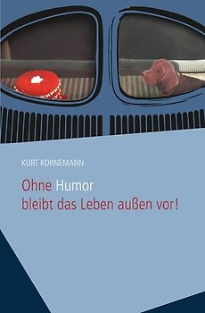 Ohne Humor bleibt das Leben außen vor!