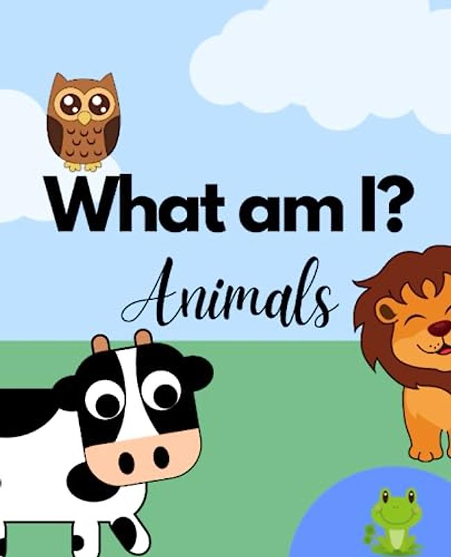 What am I? Animals: An educational book for toddlers | 7.5 x 9.25”