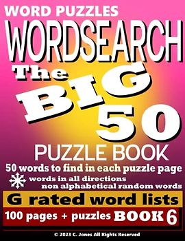 Word Puzzles Wordsearch The Big 50 Book 6: 100 Puzzles per book 50 words to find (Big 50 Wordsearch Puzzle Books)
