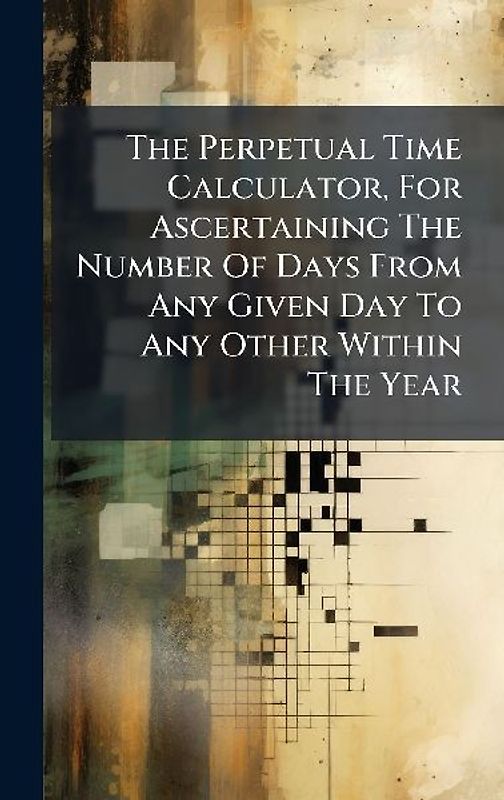 The Perpetual Time Calculator, For Ascertaining The Number Of Days From Any Given Day To Any Other Within The Year