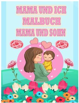 Mama und ich Malbuch Mama und Sohn: Together a Mommy and Me Malbuch Kleinkindzeit 48 Designs für Babys und 48 Designs für Mutter und Sohn Malbücher ... und Kleinkinder oder Kinder im Vorschulalter