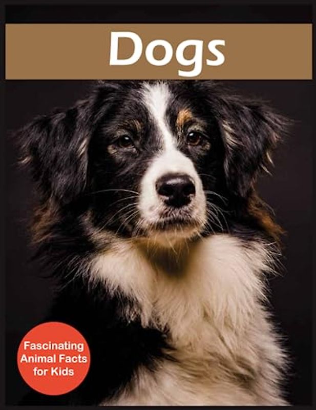 Dogs Fascinating Animal Facts for Kids