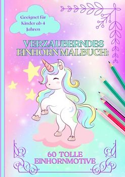 Verzauberndes XXL Einhorn Malbuch: 60 kreative Einhörner Motive zum Ausmalen, Entspannen und Entdecken - Perfekt für Kinder ab 4 Jahren | Einhorn ... - Einseitig bedruckt (Ausmalspaß für Mädchen)