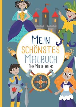 Mein schönstes Malbuch: 50 wunderschöne Mittelalter-Motive zum Ausmalen und Entspannen für Kinder ab 3 Jahren.