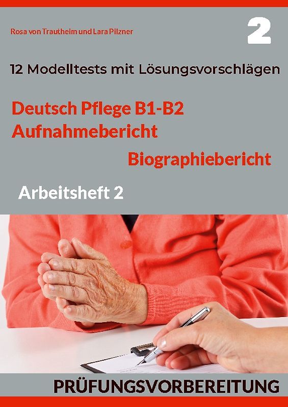 DEUTSCH PFLEGE B1-B2: AUFNAHMEBERICHT UND BIOGRAPHIEBERICHT. PRÜFUNGSVORBEREITUNG.