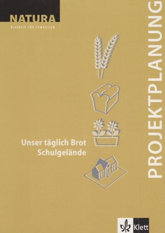 Natura - Biologie für Gymnasien. Neubearbeitung / Projektplanung / Unser täglich Brot /Schulgelände