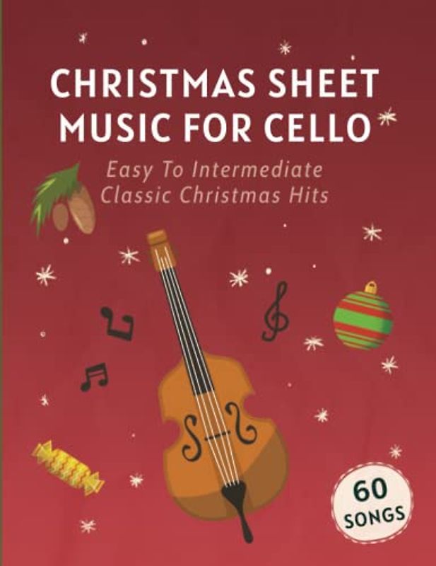 Christmas Sheet Music For Cello: 60 Easy To Intermediate Classic Christmas Hits