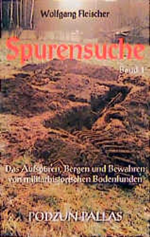 Das Aufspüren, Bergen und Bewahren von militärhistorischen Bodenfunden