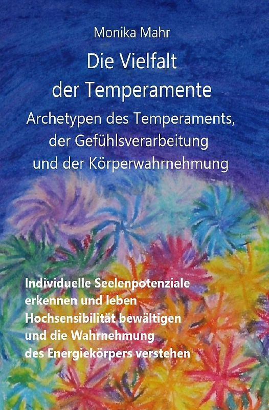Die Vielfalt der Temperamente. Archetypen des Temperaments, der Gefühlsverarbeitung und der Körperwahrnehmung