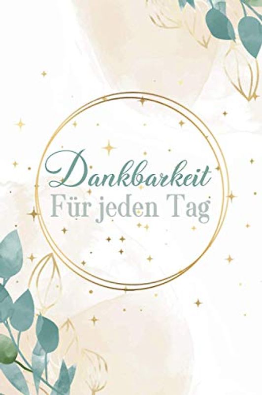 Dankbarkeit für jeden Tag: Dankbarkeitstagebuch für mehr Achtsamkeit | Dankbarkeitstagebuch | Positives Denken | Journal | Positives Denken | Bewusstseins Tagebuch | Reflexion ideal für die Morgen