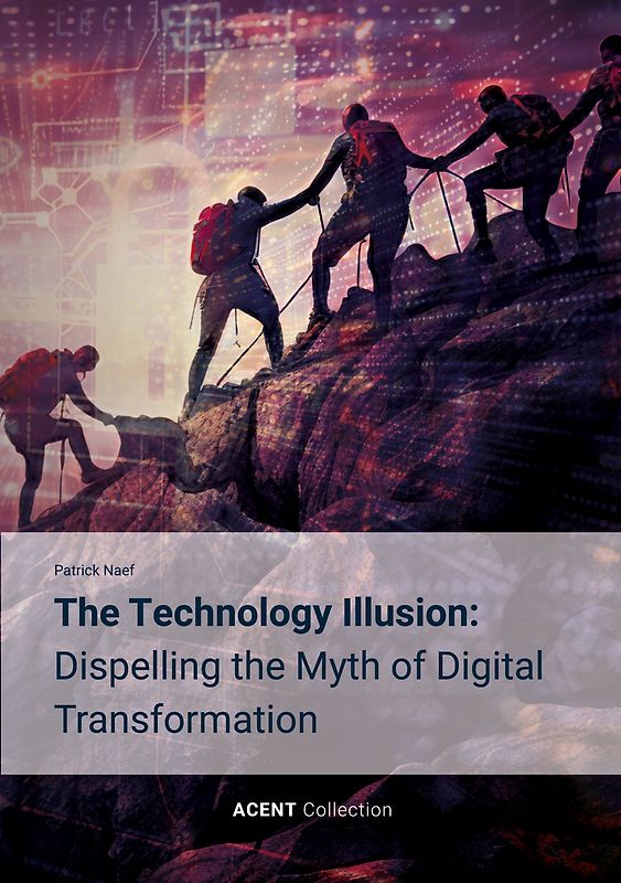 The Technology Illusion: Dispelling the Myth of Digital Transformation