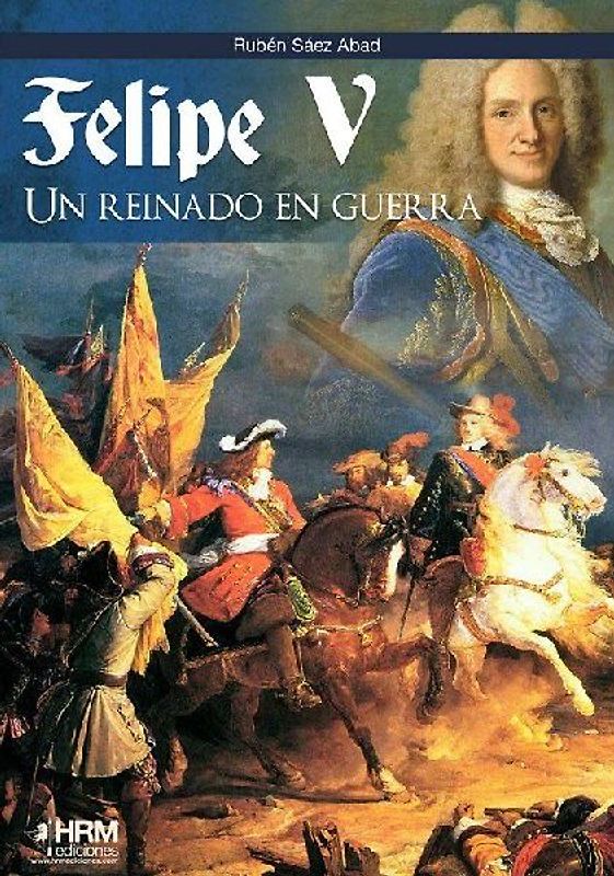 Felipe V : un reinado en guerra