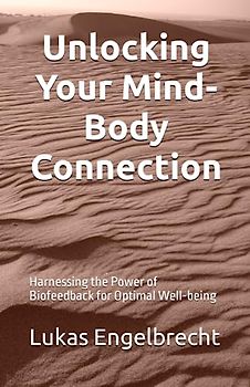 Unlocking Your Mind-Body Connection: Harnessing the Power of Biofeedback for Optimal Well-being