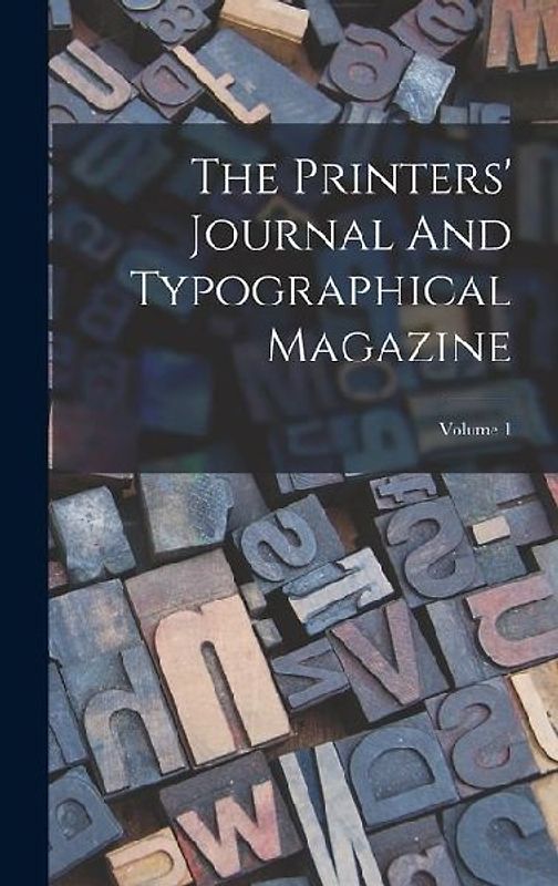 The Printers' Journal And Typographical Magazine; Volume 1