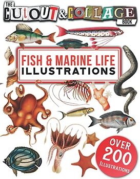 The Cut Out And Collage Book Fish & Marine Life Illustrations: Over 200 High Quality Marine Life & Fish illustrations For Collage And Mixed Media Artists (Cut and Collage Books)