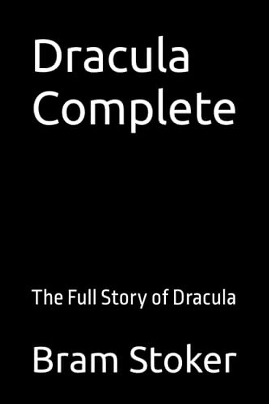 Dracula Complete: The Full Story of Dracula