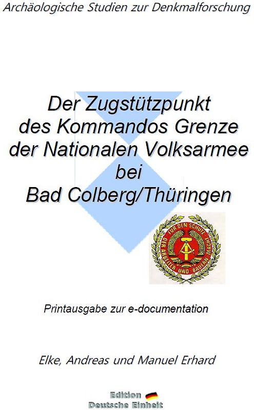 e-documentation / Der Zugstützpunkt des Kommandos Grenze der Nationalen Volksarmee bei Bad Colberg/Thüringen