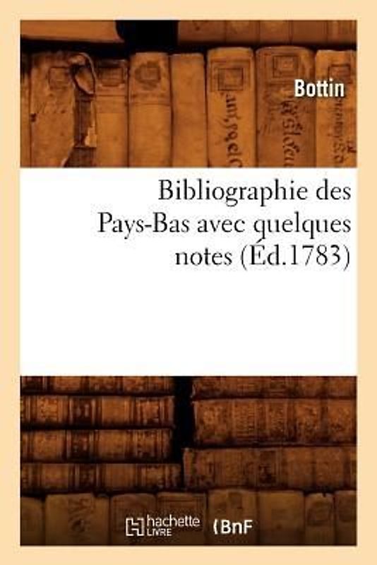 Bibliographie Des Pays-Bas Avec Quelques Notes (Éd.1783)