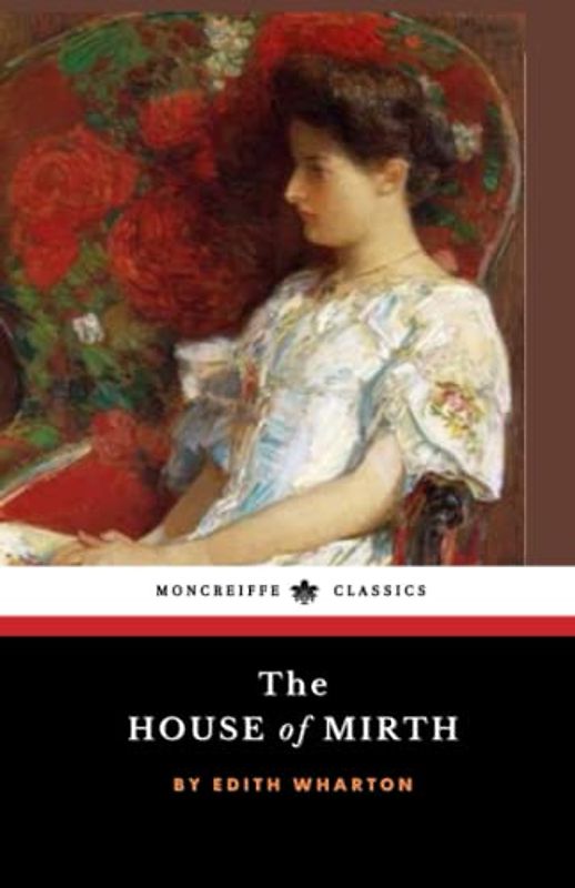 The House of Mirth: The 1905 American Literature Classic (Annotated)