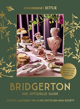 Bridgerton. Der offizielle Genuss-Guide: Stilvoll Gastgeben wie in der britischen High Society