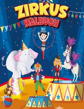 Zirkus Malbuch: 50 lustige Ausmalbilder für Jungen und Mädchen, die Tiere, Zirkus, Zaubertricks, Clowns und Jongleure, Seiltänzer lieben... Tolle Geschenkideen für Zirkusliebhaber