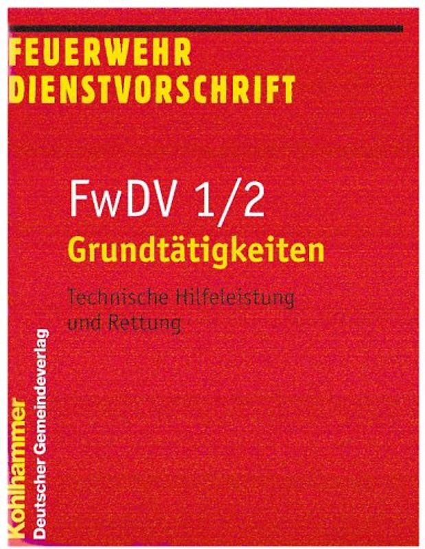 Feuerwehrdienstvorschriften / Grundtätigkeiten- Technische Hilfeleistung und Rettung