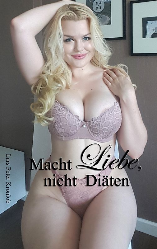 Macht Liebe, nicht Diäten