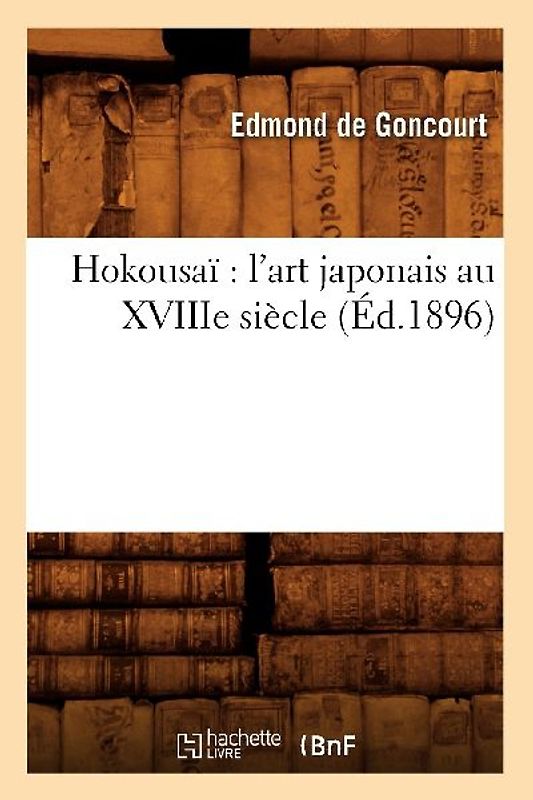 Hokousaï l'Art Japonais Au Xviiie Siècle (Éd.1896)