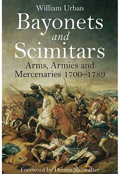 Bayonets and Scimitars: Arms, Armies and Mercenaries 1700-1789