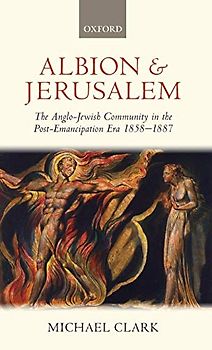Albion and Jerusalem: The Anglo-Jewish Community in the Post-Emancipation Era, 1858-1887 (Oxford Historical Monographs)