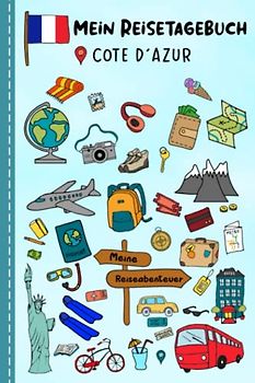 Reisetagebuch für Kinder Cote D´Azur: Frankreich Urlaubstagebuch zum Ausfüllen,Eintragen,Malen,Einkleben für Ferien & Urlaub A5, Aktivitätsbuch & ... Kinder Buch für Reise & unterwegs