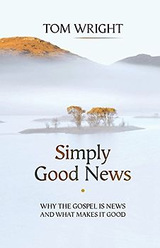 Simply Good News: Why the Gospel is News and What Makes it Good - Wright, Tom
