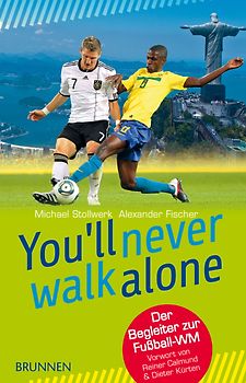 You'll never walk alone. Der Begleiter zur Fußball-WM. Vorwort von Reiner Calmund & Dieter Kürten
