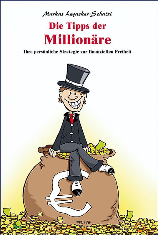 Die Tipps der Millionäre. Ihre persönliche Strategie zur finanziellen Freiheit