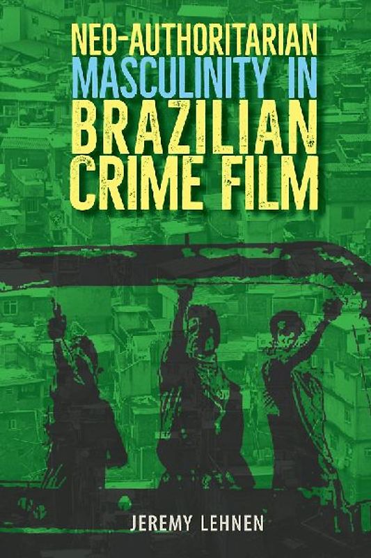 Neo-Authoritarian Masculinity in Brazilian Crime Film