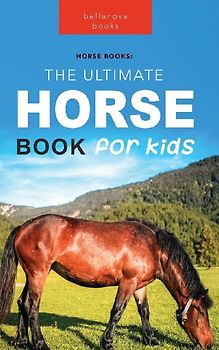 The Ultimate Horse Book for Kids