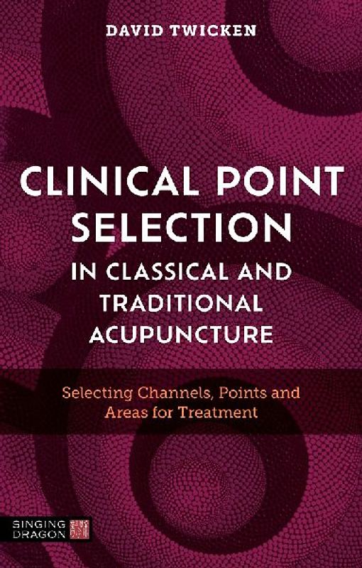 Clinical Point Selection in Classical and Traditional Acupuncture