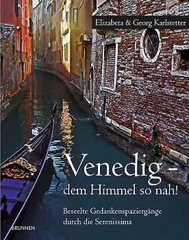 Venedig - dem Himmel so nah! - Beseelte Gedankenspaziergänge durch die Serenissima