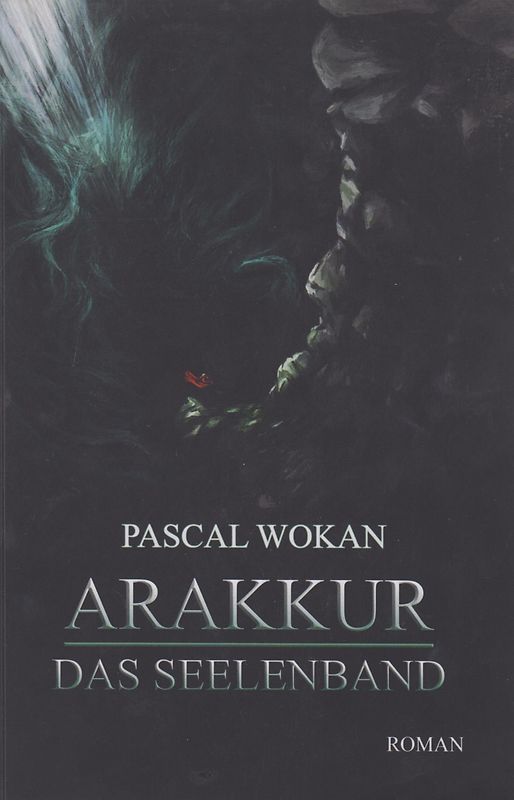 Arakkur - Das Seelenband - Pascal Wokan [Taschenbuch]