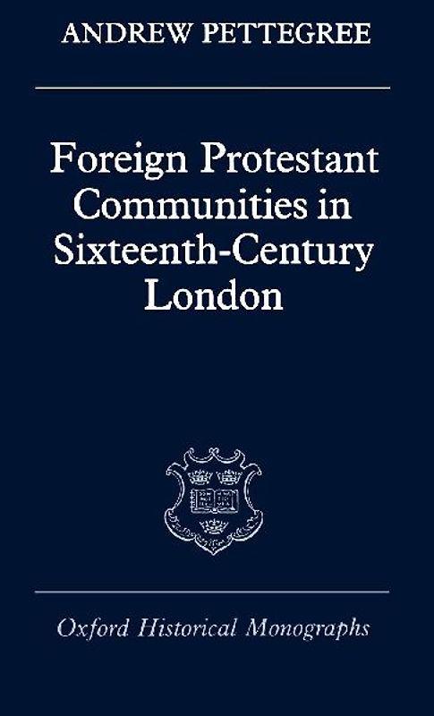 Foreign Protestant Communities in Sixteenth-Century London