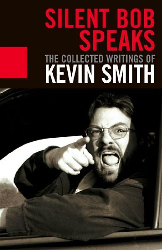Silent Bob Speaks: The Collected Writings of Kevin Smith - Kevin Smith