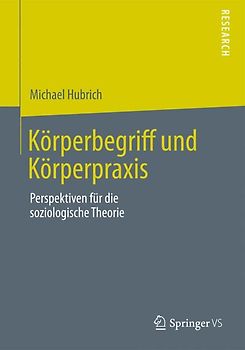 Körperbegriff und Körperpraxis