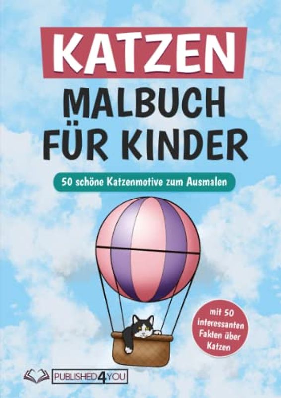 Katzen Malbuch für Kinder und Erwachsene: 50 tolle Katzenmotive zum Ausmalen (mit 50 interessanten Fakten über Katzen)