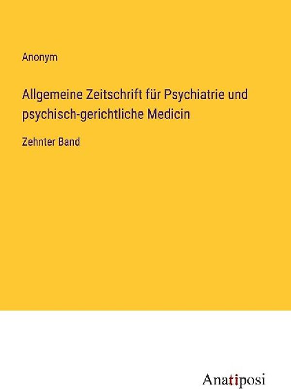 Allgemeine Zeitschrift für Psychiatrie und psychisch-gerichtliche Medicin