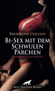 Bi-Sex mit dem Schwulen Pärchen | Erotische Geschichte + 1 weitere Geschichte: Ein höllisch geiler Orkan ... (Love, Passion & Sex)