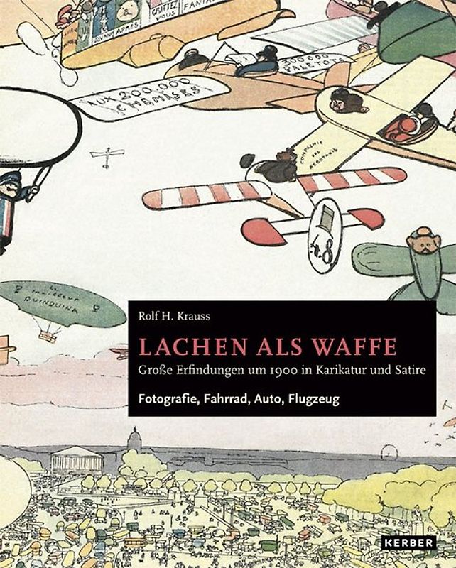 Rolf H. Krauss: Lachen als Waffe. Große Erfindungen um 1900 in Karikatur und Satire
