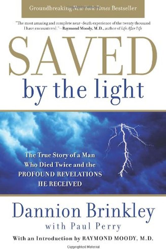 Saved by the Light: The True Story of a Man Who Died Twice and the Profound Revelations He Received